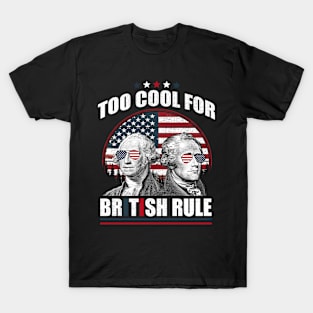 Too Cool For British Rule Washington Hamilton 4th Of July T-Shirt